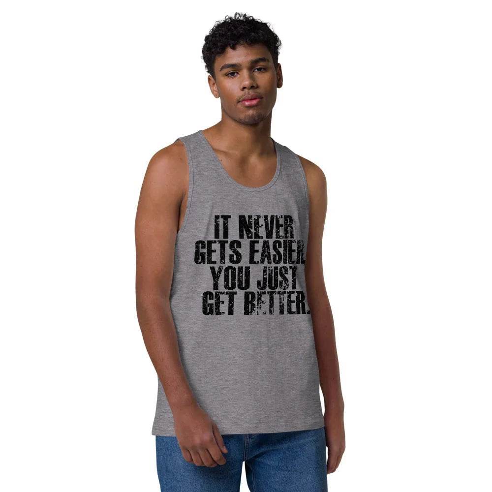 Men’s Premium Tank top, It Never get Easier You just get Better - CABRALLY