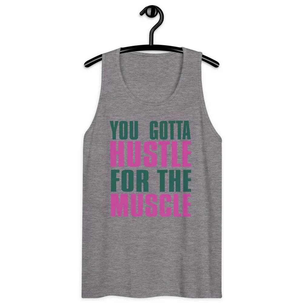 Men’s Premium Tank, You Gotta husltle for The Muscle - CABRALLY