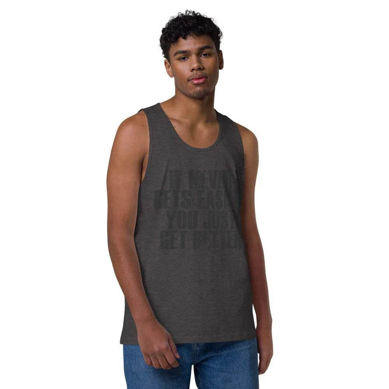 Men’s Premium Tank top, It Never get Easier You just get Better - CABRALLY