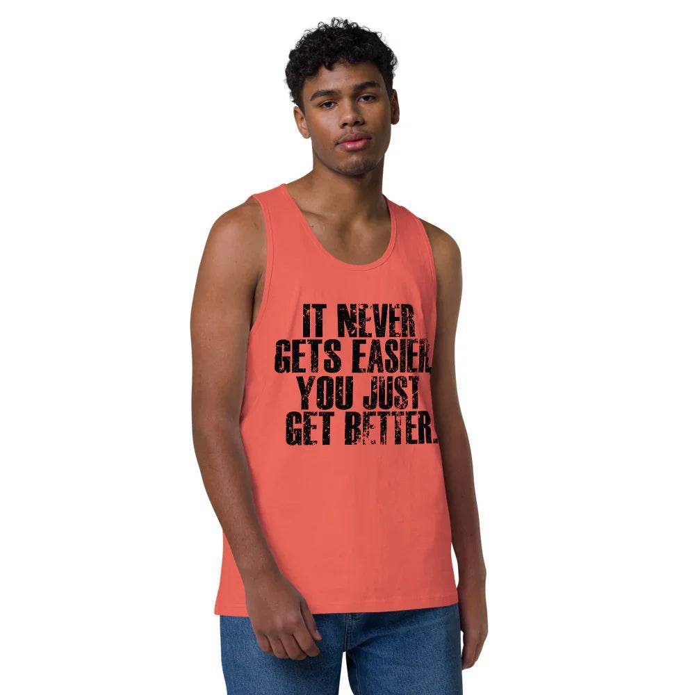 Men’s Premium Tank top, It Never get Easier You just get Better - CABRALLY