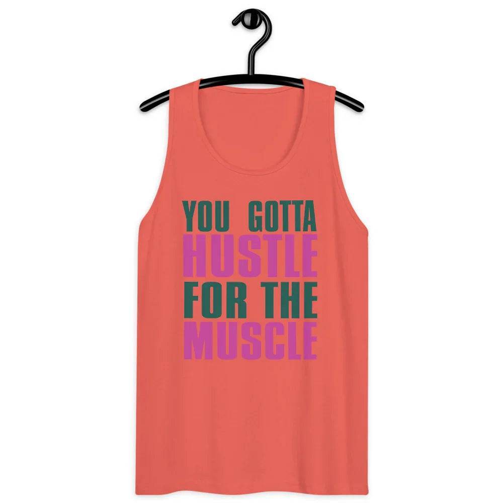 Men’s Premium Tank, You Gotta husltle for The Muscle - CABRALLY