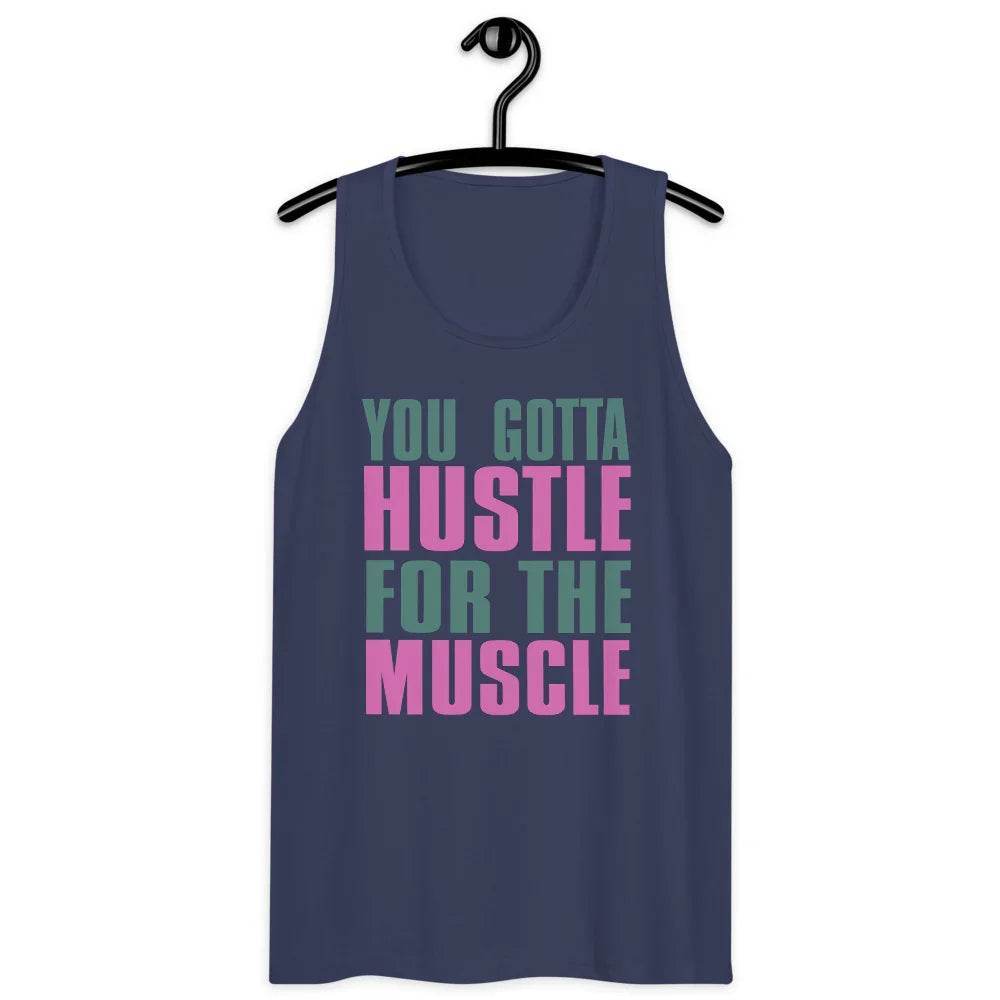 Men’s Premium Tank, You Gotta husltle for The Muscle - CABRALLY