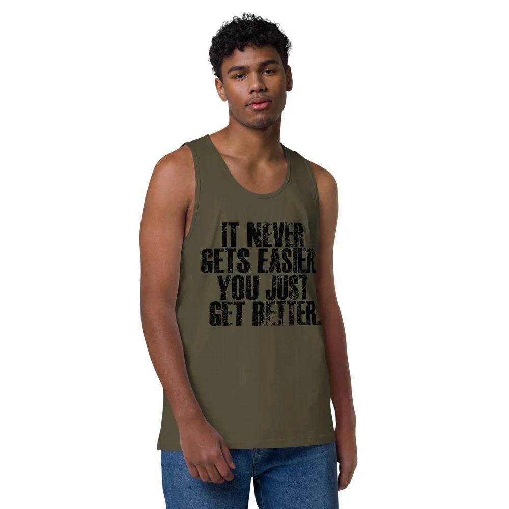 Men’s Premium Tank top, It Never get Easier You just get Better - CABRALLY