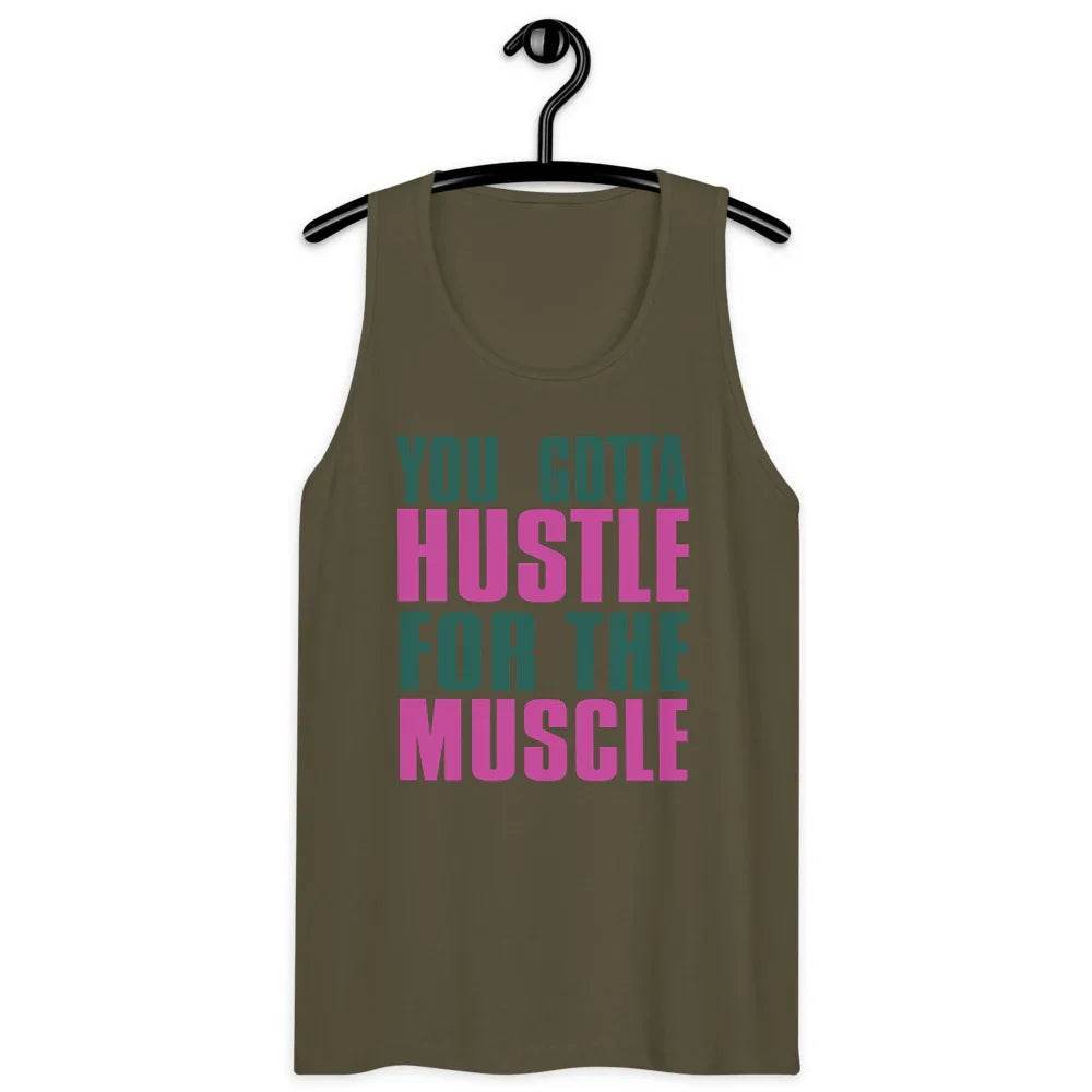Men’s Premium Tank, You Gotta husltle for The Muscle - CABRALLY