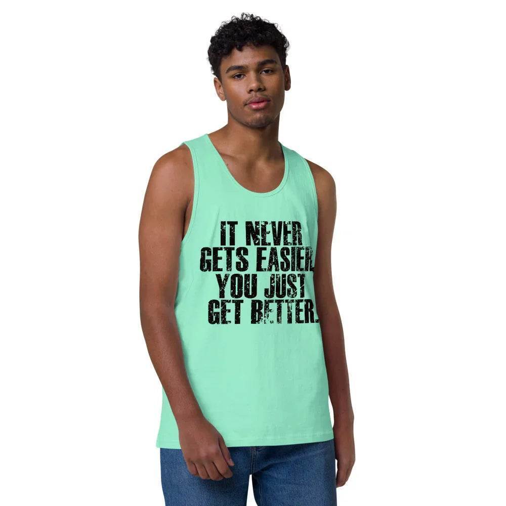 Men’s Premium Tank top, It Never get Easier You just get Better - CABRALLY