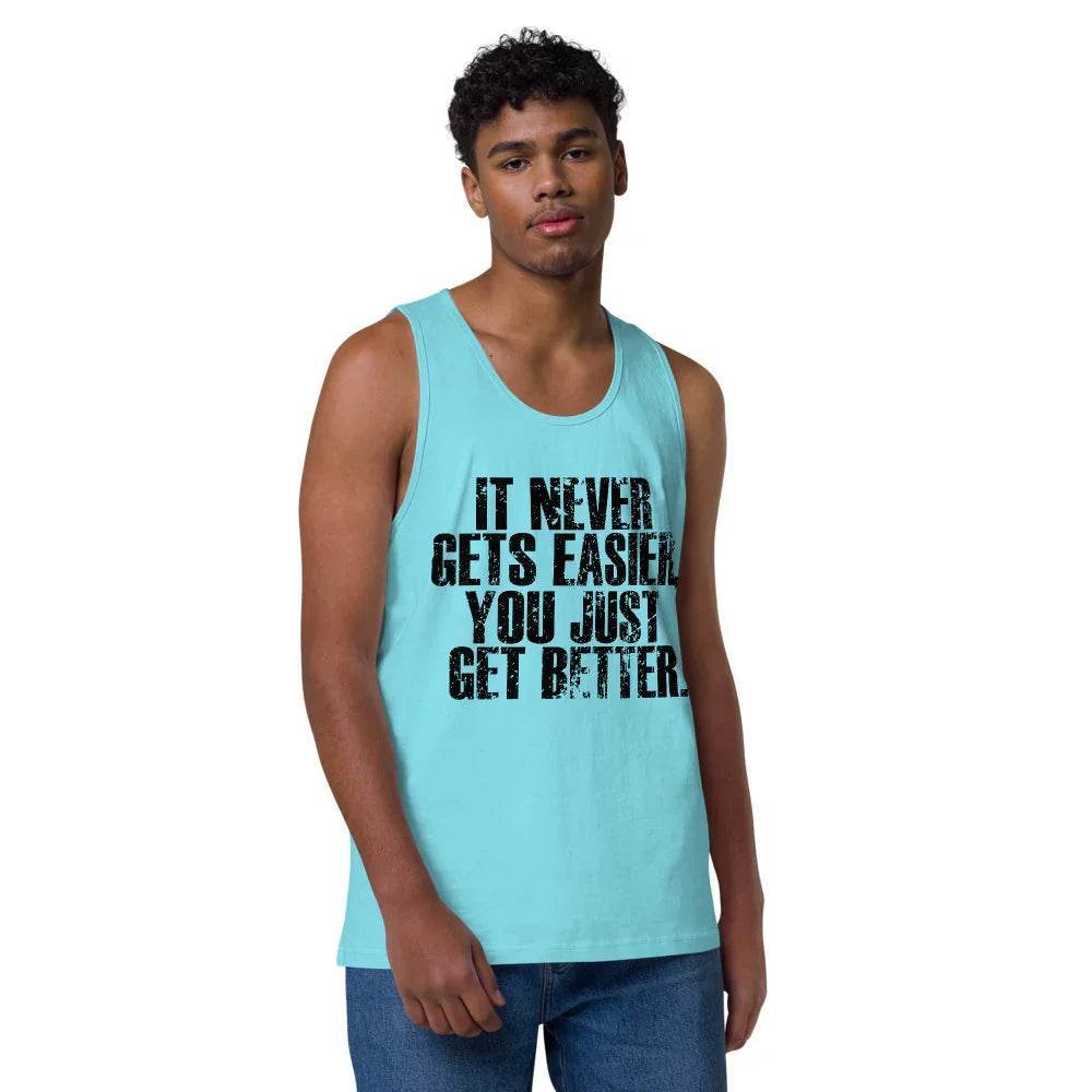 Men’s Premium Tank top, It Never get Easier You just get Better - CABRALLY