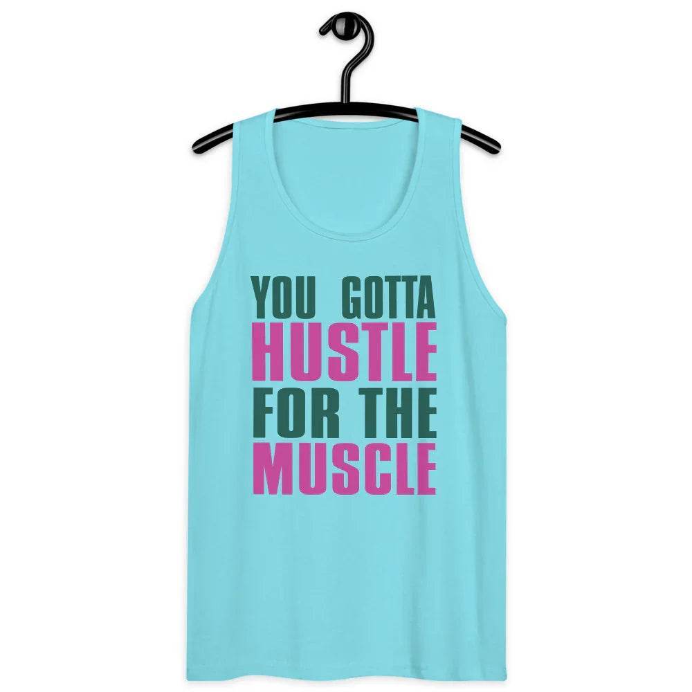 Men’s Premium Tank, You Gotta husltle for The Muscle - CABRALLY