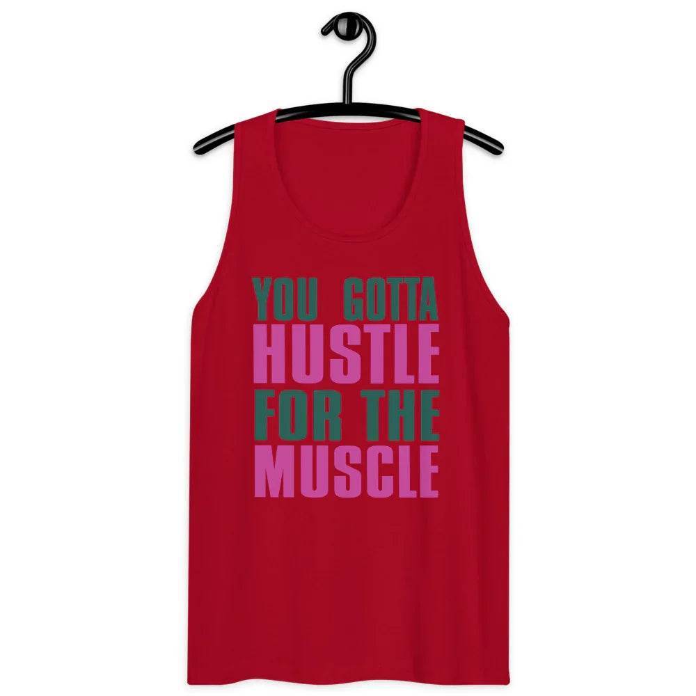 Men’s Premium Tank, You Gotta husltle for The Muscle - CABRALLY