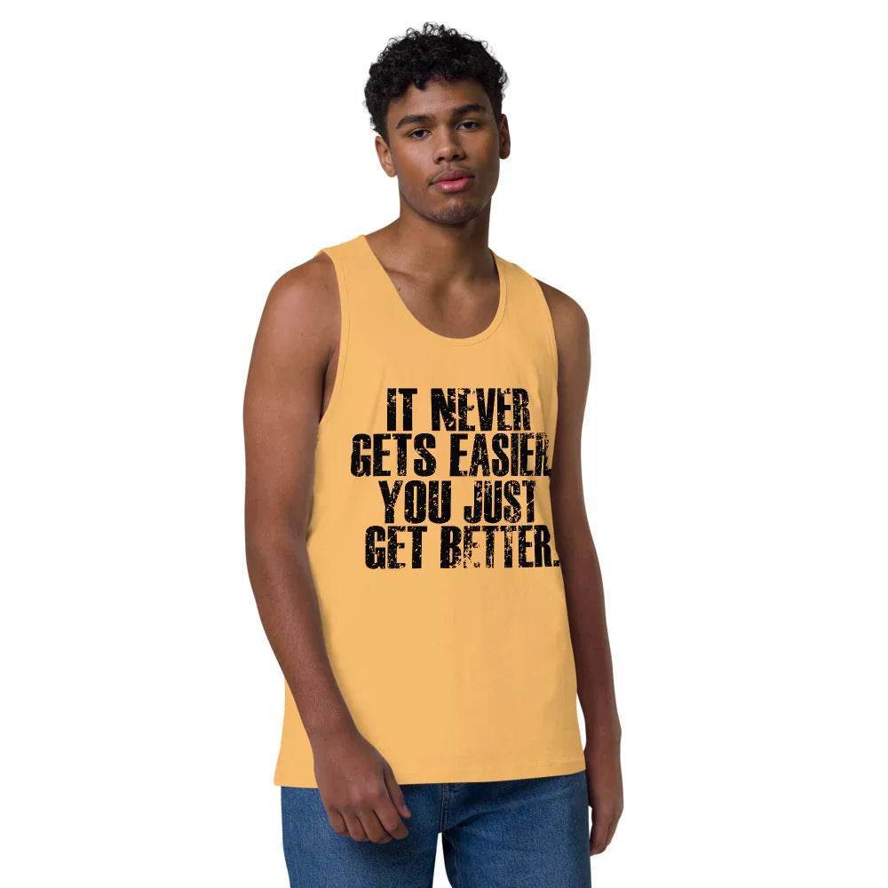 Men’s Premium Tank top, It Never get Easier You just get Better - CABRALLY