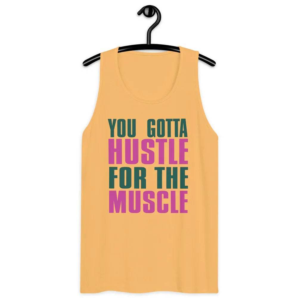 Men’s Premium Tank, You Gotta husltle for The Muscle - CABRALLY
