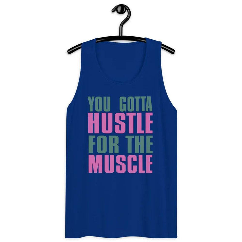 Men’s Premium Tank, You Gotta husltle for The Muscle - CABRALLY